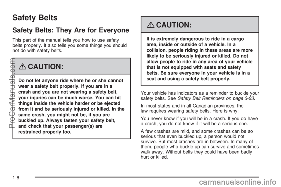 SATURN SKY 2008  Owners Manual Safety Belts
Safety Belts: They Are for Everyone
This part of the manual tells you how to use safety
belts properly. It also tells you some things you should
not do with safety belts.
{CAUTION:
Do not