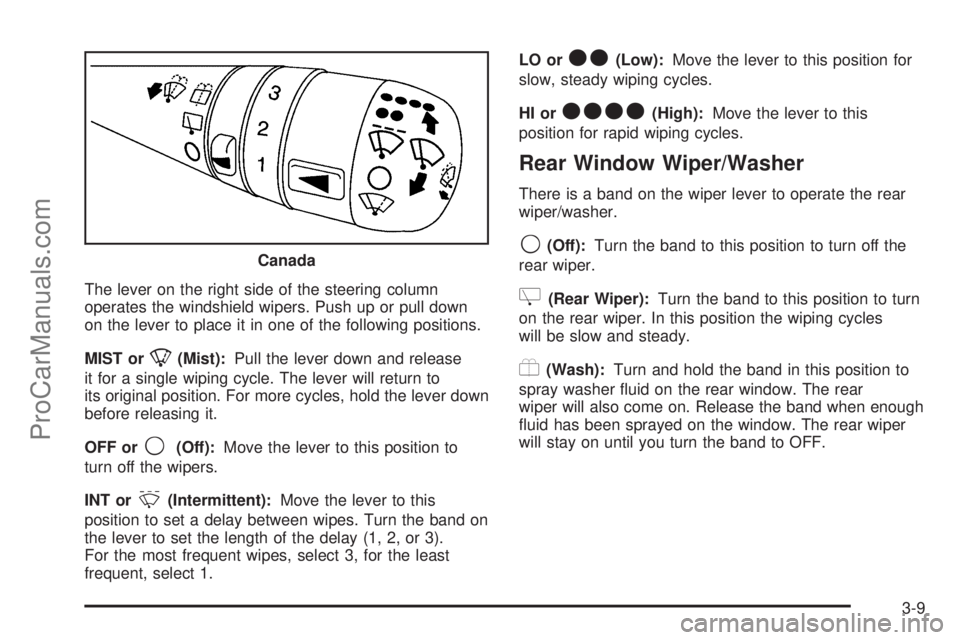 SATURN VUE 2005  Owners Manual The lever on the right side of the steering column
operates the windshield wipers. Push up or pull down
on the lever to place it in one of the following positions.
MIST or
8(Mist):Pull the lever down 