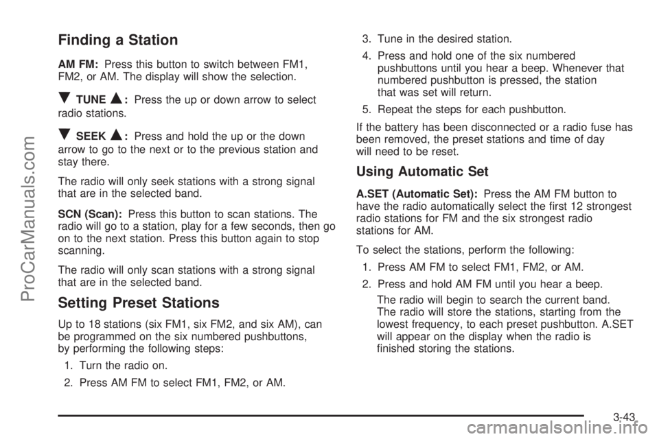SATURN VUE 2005 Owners Manual Finding a Station
AM FM:Press this button to switch between FM1,
FM2, or AM. The display will show the selection.
RTUNEQ:Press the up or down arrow to select
radio stations.
RSEEKQ:Press and hold the SATURN VUE 2005 Owners Manual Finding a Station
AM FM:Press this button to switch between FM1,
FM2, or AM. The display will show the selection.
RTUNEQ:Press the up or down arrow to select
radio stations.
RSEEKQ:Press and hold the