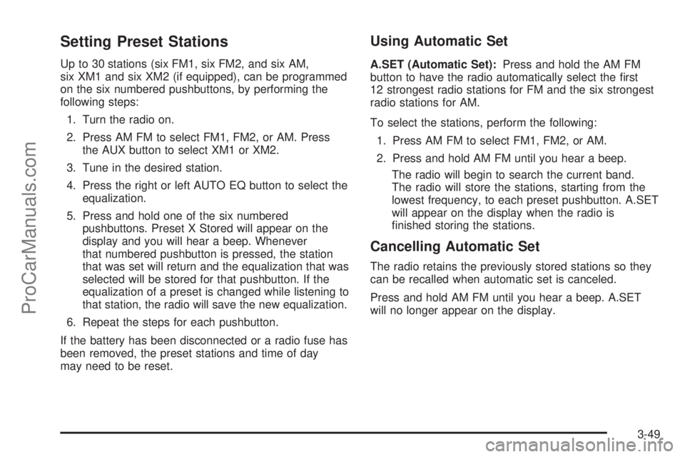SATURN VUE 2005 Owners Manual Setting Preset Stations
Up to 30 stations (six FM1, six FM2, and six AM,
six XM1 and six XM2 (if equipped), can be programmed
on the six numbered pushbuttons, by performing the
following steps:
1. Tur SATURN VUE 2005 Owners Manual Setting Preset Stations
Up to 30 stations (six FM1, six FM2, and six AM,
six XM1 and six XM2 (if equipped), can be programmed
on the six numbered pushbuttons, by performing the
following steps:
1. Tur