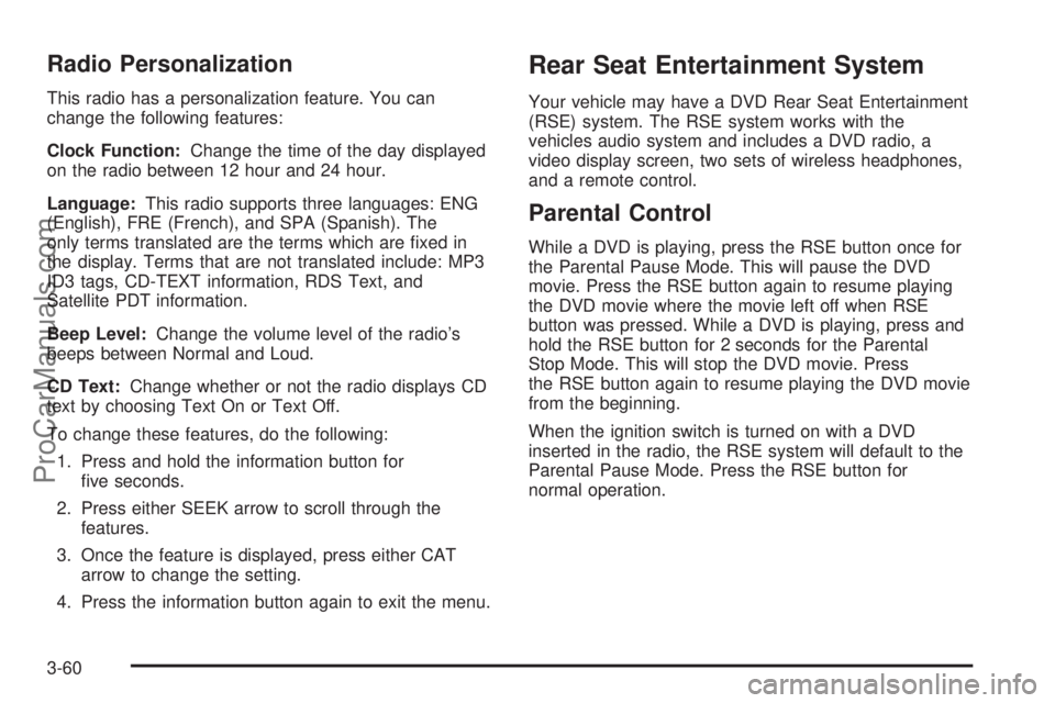 SATURN VUE 2005  Owners Manual Radio Personalization
This radio has a personalization feature. You can
change the following features:
Clock Function:Change the time of the day displayed
on the radio between 12 hour and 24 hour.
Lan