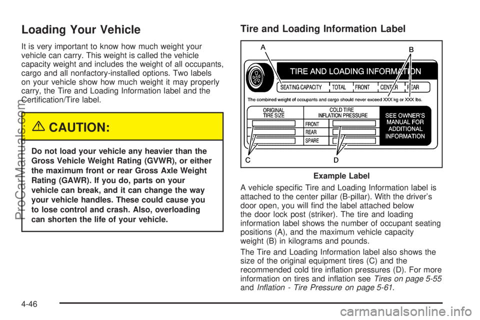 SATURN VUE 2005 Owners Manual Loading Your Vehicle
It is very important to know how much weight your
vehicle can carry. This weight is called the vehicle
capacity weight and includes the weight of all occupants,
cargo and all nonf SATURN VUE 2005 Owners Manual Loading Your Vehicle
It is very important to know how much weight your
vehicle can carry. This weight is called the vehicle
capacity weight and includes the weight of all occupants,
cargo and all nonf