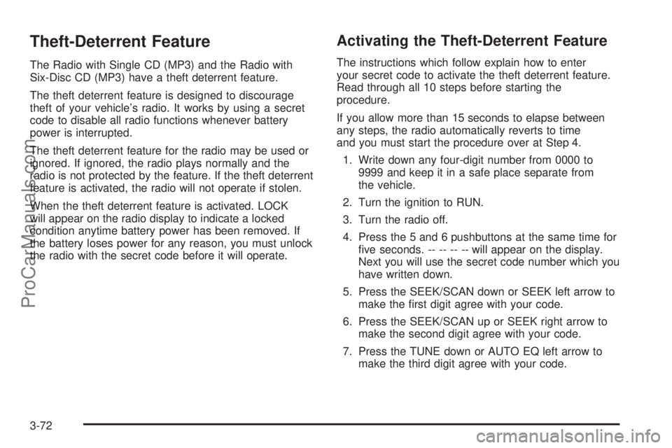 SATURN VUE 2004 Service Manual Theft-Deterrent Feature
The Radio with Single CD (MP3) and the Radio with
Six-Disc CD (MP3) have a theft deterrent feature.
The theft deterrent feature is designed to discourage
theft of your vehicle