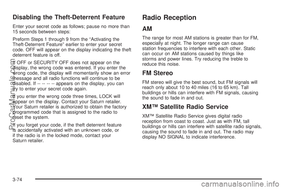 SATURN VUE 2004  Owners Manual Disabling the Theft-Deterrent Feature
Enter your secret code as follows; pause no more than
15 seconds between steps:
Preform Steps 1 through 9 from the “Activating the
Theft-Deterrent Feature” ea