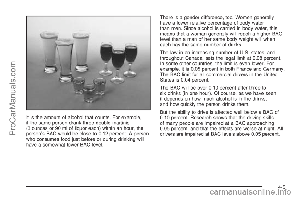 SATURN VUE 2004  Owners Manual It is the amount of alcohol that counts. For example,
if the same person drank three double martinis
(3 ounces or 90 ml of liquor each) within an hour, the
person’s BAC would be close to 0.12 percen