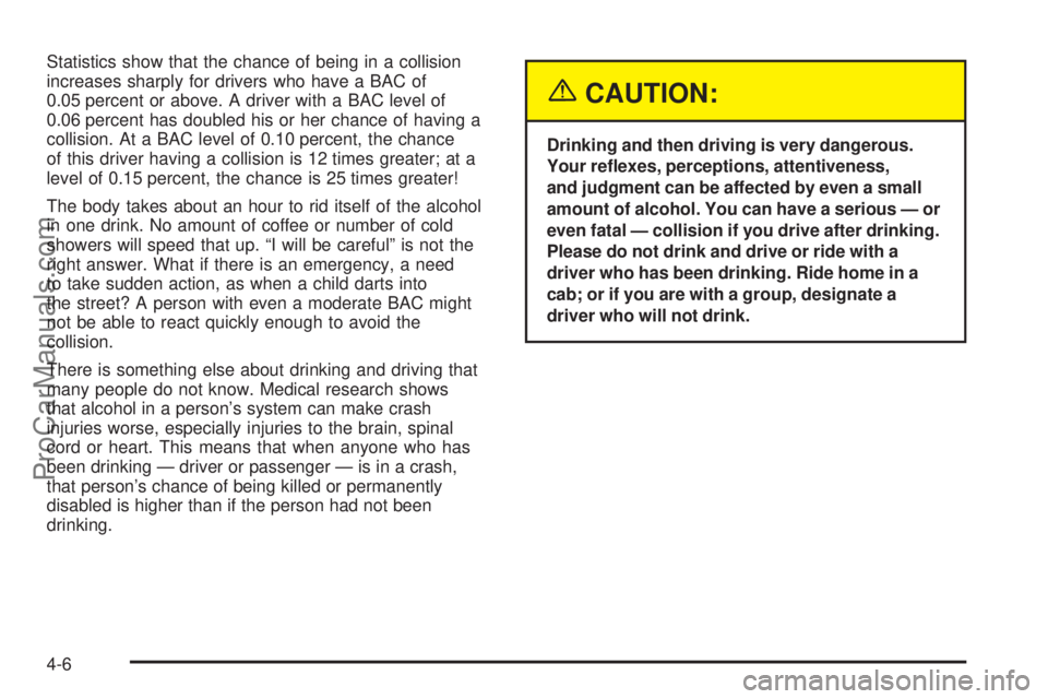 SATURN VUE 2004 Owners Manual Statistics show that the chance of being in a collision
increases sharply for drivers who have a BAC of
0.05 percent or above. A driver with a BAC level of
0.06 percent has doubled his or her chance o SATURN VUE 2004 Owners Manual Statistics show that the chance of being in a collision
increases sharply for drivers who have a BAC of
0.05 percent or above. A driver with a BAC level of
0.06 percent has doubled his or her chance o