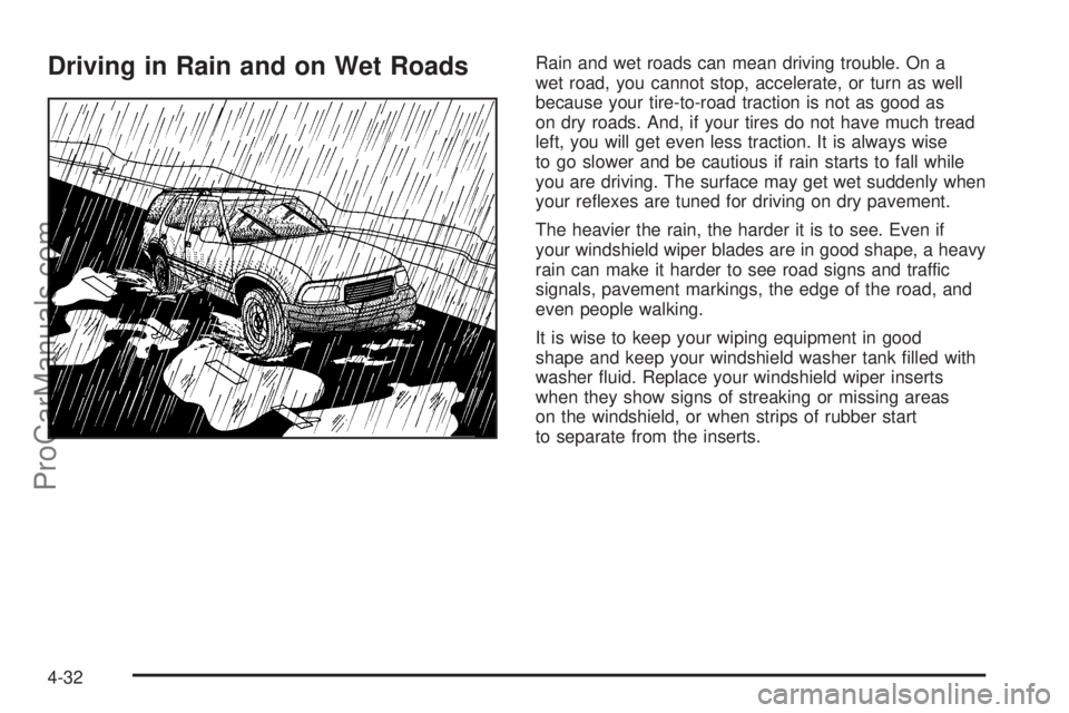 SATURN VUE 2004 Owners Guide Driving in Rain and on Wet RoadsRain and wet roads can mean driving trouble. On a
wet road, you cannot stop, accelerate, or turn as well
because your tire-to-road traction is not as good as
on dry roa SATURN VUE 2004 Owners Guide Driving in Rain and on Wet RoadsRain and wet roads can mean driving trouble. On a
wet road, you cannot stop, accelerate, or turn as well
because your tire-to-road traction is not as good as
on dry roa