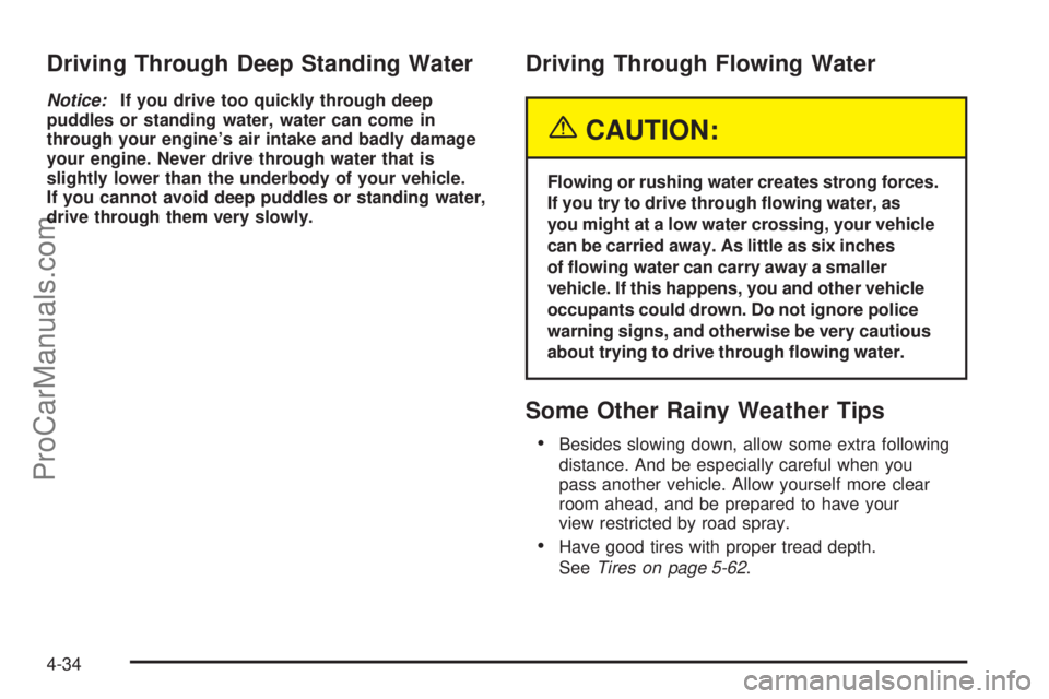 SATURN VUE 2004 Owners Manual Driving Through Deep Standing Water
Notice:If you drive too quickly through deep
puddles or standing water, water can come in
through your engine’s air intake and badly damage
your engine. Never dri SATURN VUE 2004 Owners Manual Driving Through Deep Standing Water
Notice:If you drive too quickly through deep
puddles or standing water, water can come in
through your engine’s air intake and badly damage
your engine. Never dri