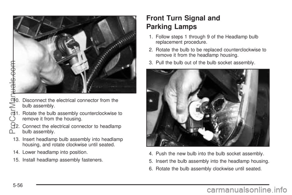 SATURN VUE 2004 User Guide 10. Disconnect the electrical connector from the
bulb assembly.
11. Rotate the bulb assembly counterclockwise to
remove it from the housing.
12. Connect the electrical connector to headlamp
bulb assem SATURN VUE 2004 User Guide 10. Disconnect the electrical connector from the
bulb assembly.
11. Rotate the bulb assembly counterclockwise to
remove it from the housing.
12. Connect the electrical connector to headlamp
bulb assem