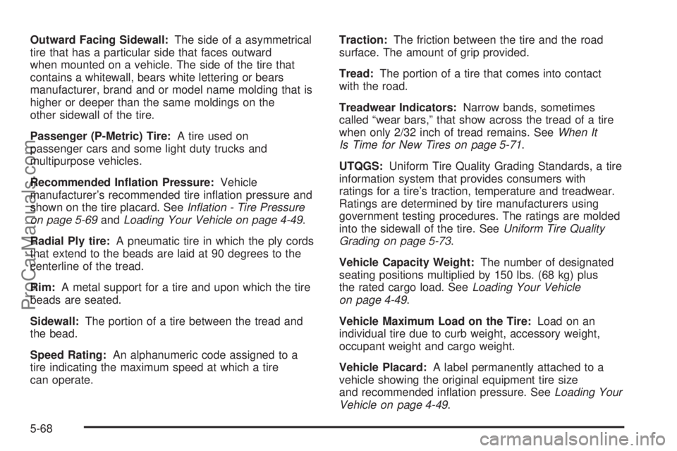 SATURN VUE 2004  Owners Manual Outward Facing Sidewall:The side of a asymmetrical
tire that has a particular side that faces outward
when mounted on a vehicle. The side of the tire that
contains a whitewall, bears white lettering o