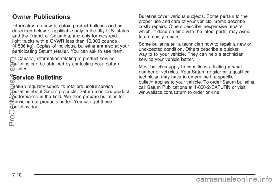 SATURN VUE 2004  Owners Manual Owner Publications
Information on how to obtain product bulletins and as
described below is applicable only in the �fty U.S. states
and the District of Columbia, and only for cars and
light trucks wit