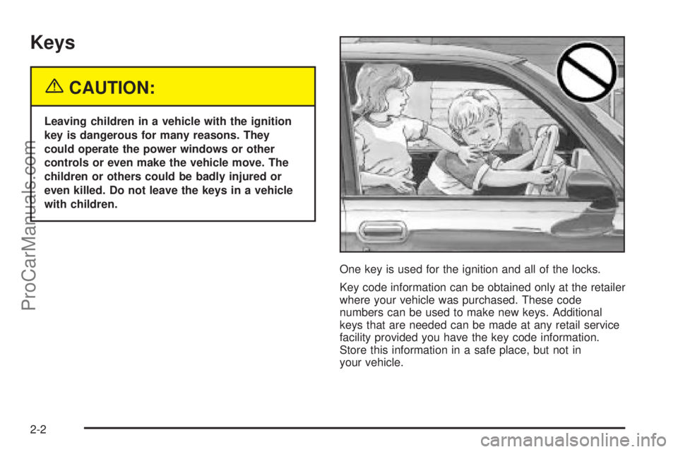 SATURN VUE 2004 Repair Manual Keys
{CAUTION:
Leaving children in a vehicle with the ignition
key is dangerous for many reasons. They
could operate the power windows or other
controls or even make the vehicle move. The
children or 