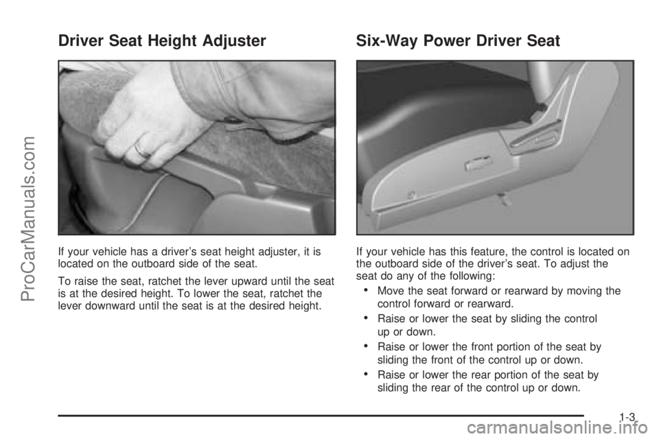 SATURN VUE 2004  Owners Manual Driver Seat Height Adjuster
If your vehicle has a driver’s seat height adjuster, it is
located on the outboard side of the seat.
To raise the seat, ratchet the lever upward until the seat
is at the 