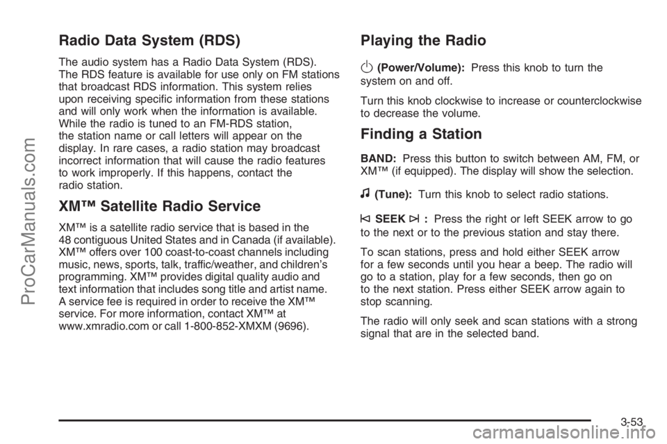 SATURN VUE 2006 User Guide Radio Data System (RDS)
The audio system has a Radio Data System (RDS).
The RDS feature is available for use only on FM stations
that broadcast RDS information. This system relies
upon receiving speci SATURN VUE 2006 User Guide Radio Data System (RDS)
The audio system has a Radio Data System (RDS).
The RDS feature is available for use only on FM stations
that broadcast RDS information. This system relies
upon receiving speci