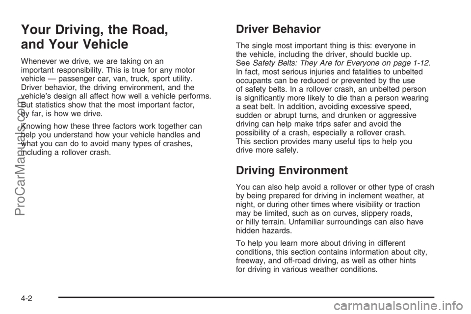 SATURN VUE 2006 Workshop Manual Your Driving, the Road,
and Your Vehicle
Whenever we drive, we are taking on an
important responsibility. This is true for any motor
vehicle — passenger car, van, truck, sport utility.
Driver behavi SATURN VUE 2006 Workshop Manual Your Driving, the Road,
and Your Vehicle
Whenever we drive, we are taking on an
important responsibility. This is true for any motor
vehicle — passenger car, van, truck, sport utility.
Driver behavi