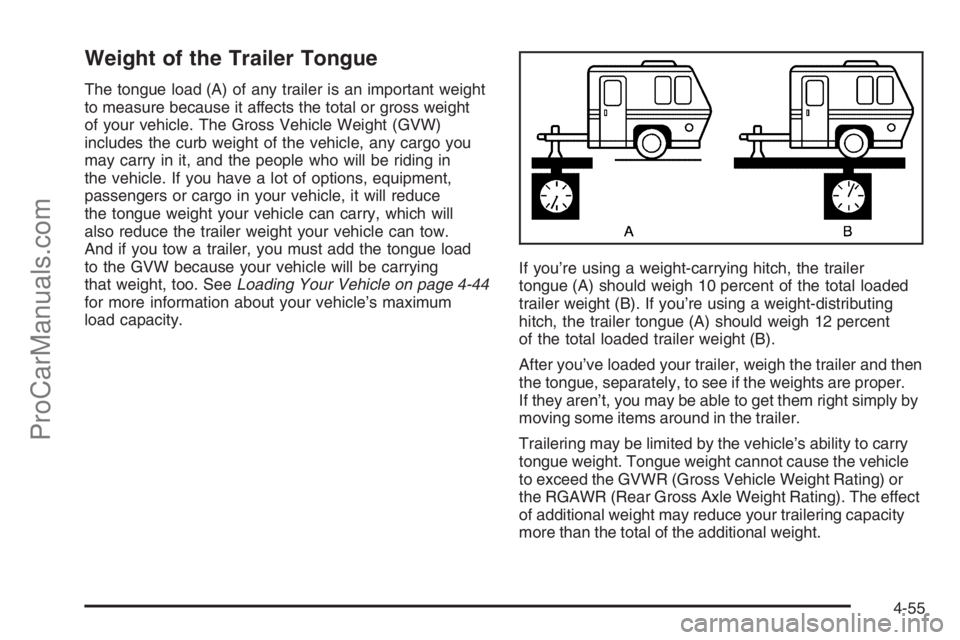 SATURN VUE 2006 User Guide Weight of the Trailer Tongue
The tongue load (A) of any trailer is an important weight
to measure because it affects the total or gross weight
of your vehicle. The Gross Vehicle Weight (GVW)
includes 