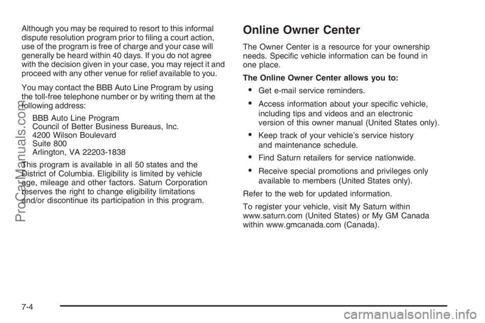 SATURN VUE 2006 Owners Guide Although you may be required to resort to this informal
dispute resolution program prior to �ling a court action,
use of the program is free of charge and your case will
generally be heard within 40 d