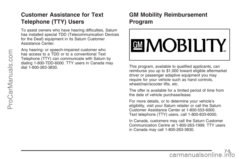 SATURN VUE 2006 Manual PDF Customer Assistance for Text
Telephone (TTY) Users
To assist owners who have hearing difficulties, Saturn
has installed special TDD (Telecommunication Devices
for the Deaf) equipment in its Saturn Cus