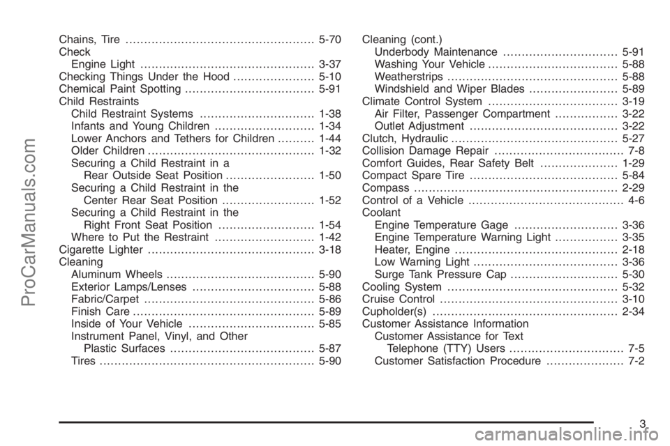 SATURN VUE 2006 Owners Guide Chains, Tire...................................................5-70
Check
Engine Light...............................................3-37
Checking Things Under the Hood......................5-10
Chemi