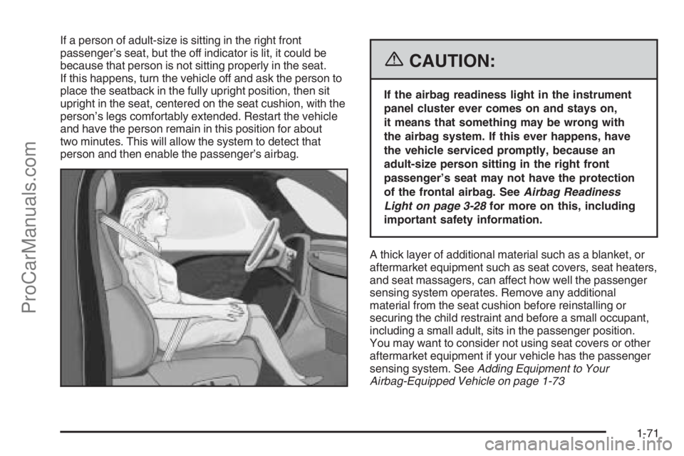 SATURN VUE 2006  Owners Manual If a person of adult-size is sitting in the right front
passenger’s seat, but the off indicator is lit, it could be
because that person is not sitting properly in the seat.
If this happens, turn the