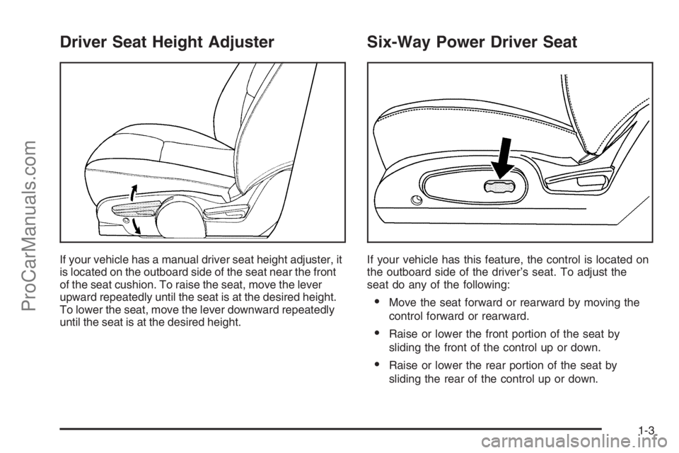 SATURN VUE 2006  Owners Manual Driver Seat Height Adjuster
If your vehicle has a manual driver seat height adjuster, it
is located on the outboard side of the seat near the front
of the seat cushion. To raise the seat, move the lev