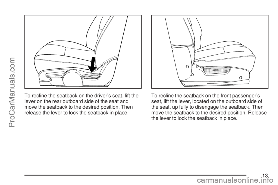 SATURN VUE 2007 Owners Manual To recline the seatback on the driver’s seat, lift the
lever on the rear outboard side of the seat and
move the seatback to the desired position. Then
release the lever to lock the seatback in place SATURN VUE 2007 Owners Manual To recline the seatback on the driver’s seat, lift the
lever on the rear outboard side of the seat and
move the seatback to the desired position. Then
release the lever to lock the seatback in place