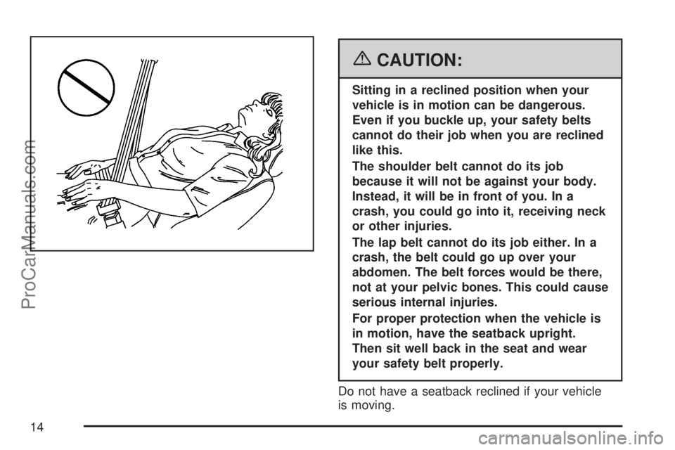SATURN VUE 2007 Owners Manual {CAUTION:
Sitting in a reclined position when your
vehicle is in motion can be dangerous.
Even if you buckle up, your safety belts
cannot do their job when you are reclined
like this.
The shoulder bel SATURN VUE 2007 Owners Manual {CAUTION:
Sitting in a reclined position when your
vehicle is in motion can be dangerous.
Even if you buckle up, your safety belts
cannot do their job when you are reclined
like this.
The shoulder bel