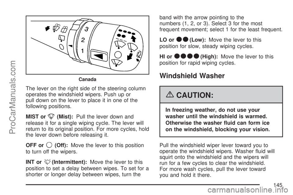 SATURN VUE 2007 Owners Manual The lever on the right side of the steering column
operates the windshield wipers. Push up or
pull down on the lever to place it in one of the
following positions.
MIST or
8(Mist):Pull the lever down SATURN VUE 2007 Owners Manual The lever on the right side of the steering column
operates the windshield wipers. Push up or
pull down on the lever to place it in one of the
following positions.
MIST or
8(Mist):Pull the lever down