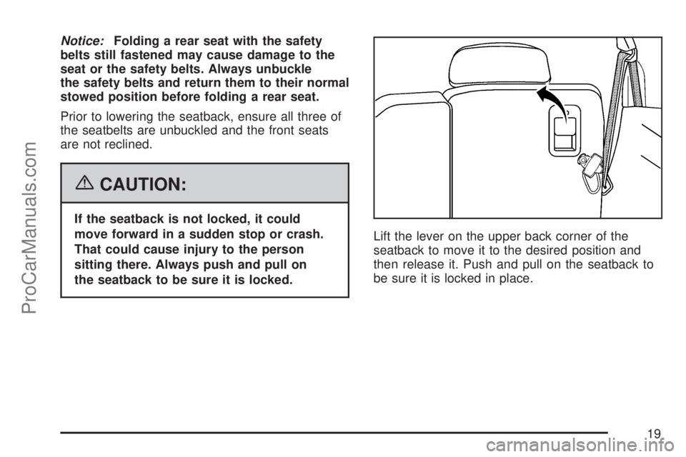 SATURN VUE 2007 Owners Manual Notice:Folding a rear seat with the safety
belts still fastened may cause damage to the
seat or the safety belts. Always unbuckle
the safety belts and return them to their normal
stowed position befor SATURN VUE 2007 Owners Manual Notice:Folding a rear seat with the safety
belts still fastened may cause damage to the
seat or the safety belts. Always unbuckle
the safety belts and return them to their normal
stowed position befor
