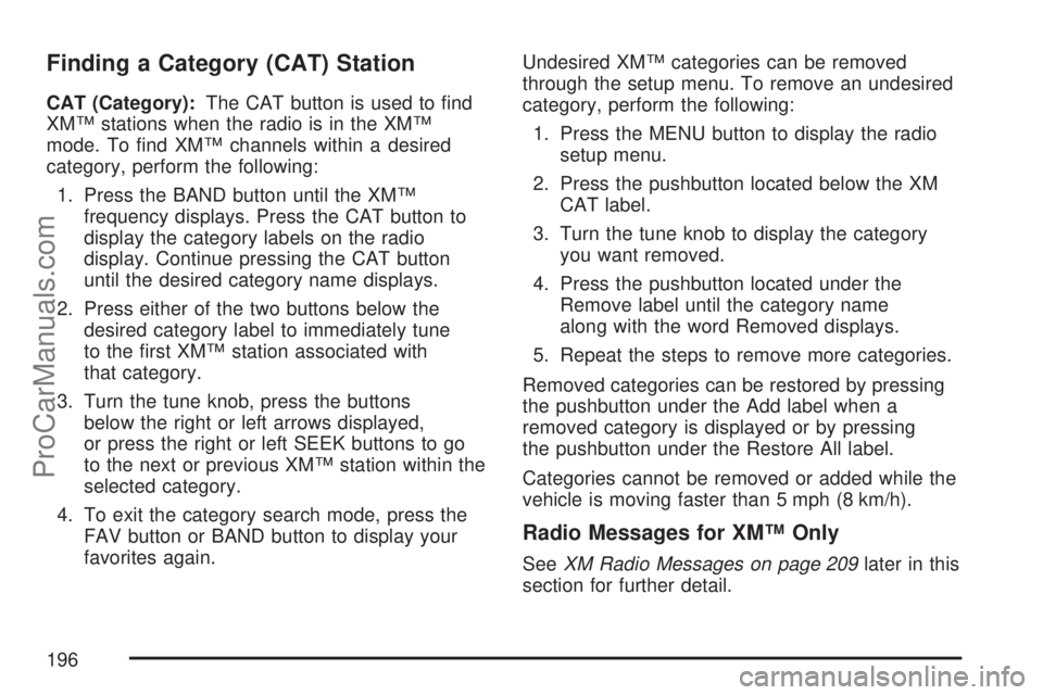 SATURN VUE 2007 Owners Manual Finding a Category (CAT) Station
CAT (Category):The CAT button is used to �nd
XM™ stations when the radio is in the XM™
mode. To �nd XM™ channels within a desired
category, perform the following