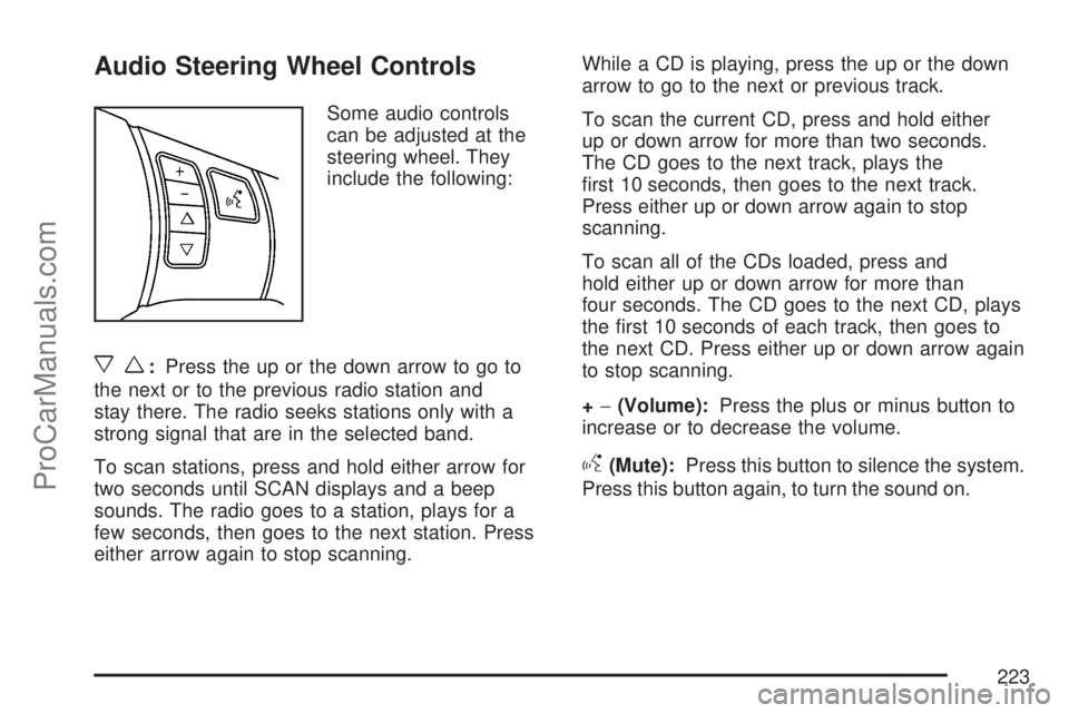SATURN VUE 2007 Service Manual Audio Steering Wheel Controls
Some audio controls
can be adjusted at the
steering wheel. They
include the following:
xw:Press the up or the down arrow to go to
the next or to the previous radio statio SATURN VUE 2007 Service Manual Audio Steering Wheel Controls
Some audio controls
can be adjusted at the
steering wheel. They
include the following:
xw:Press the up or the down arrow to go to
the next or to the previous radio statio