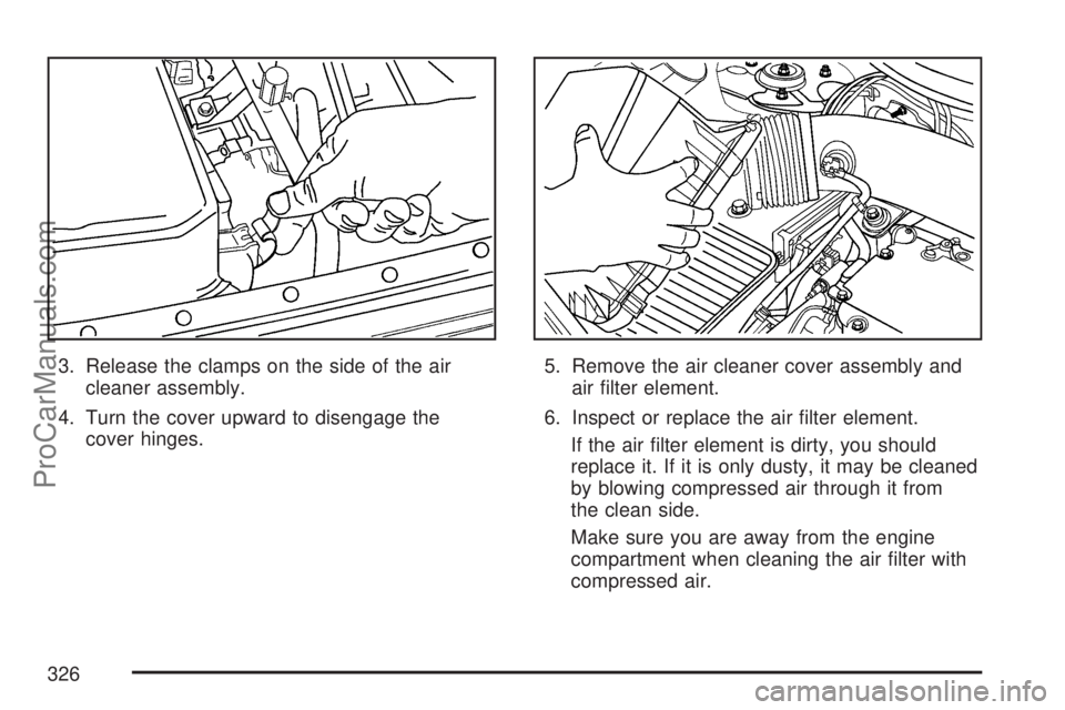 SATURN VUE 2007 Manual PDF 3. Release the clamps on the side of the air
cleaner assembly.
4. Turn the cover upward to disengage the
cover hinges.5. Remove the air cleaner cover assembly and
air �lter element.
6. Inspect or repl