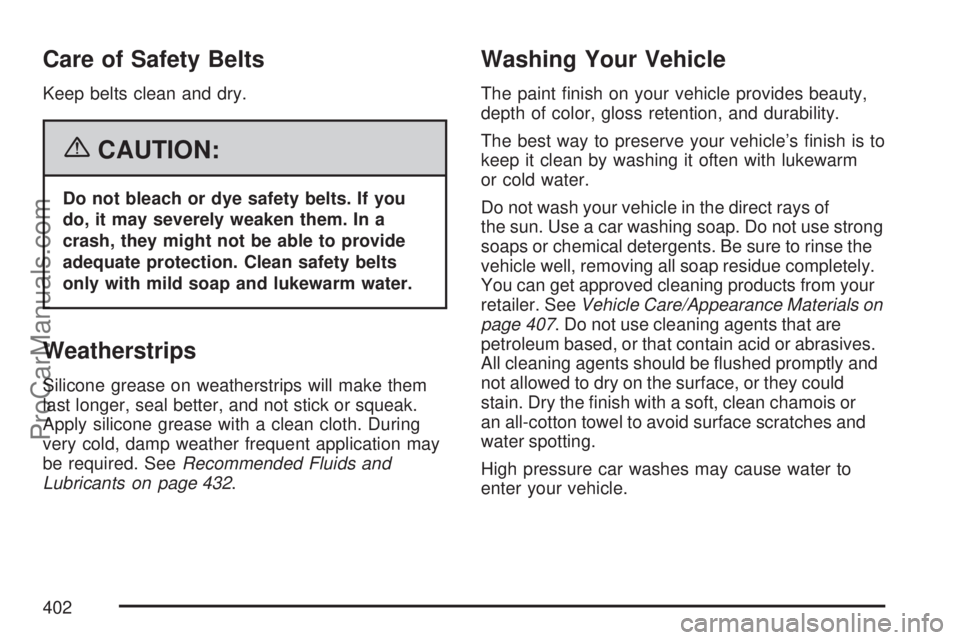 SATURN VUE 2007 Manual PDF Care of Safety Belts
Keep belts clean and dry.
{CAUTION:
Do not bleach or dye safety belts. If you
do, it may severely weaken them. In a
crash, they might not be able to provide
adequate protection. C SATURN VUE 2007 Manual PDF Care of Safety Belts
Keep belts clean and dry.
{CAUTION:
Do not bleach or dye safety belts. If you
do, it may severely weaken them. In a
crash, they might not be able to provide
adequate protection. C