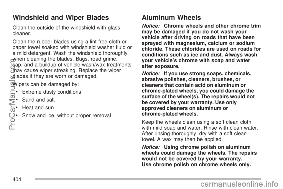 SATURN VUE 2007  Owners Manual Windshield and Wiper Blades
Clean the outside of the windshield with glass
cleaner.
Clean the rubber blades using a lint free cloth or
paper towel soaked with windshield washer �uid or
a mild detergen