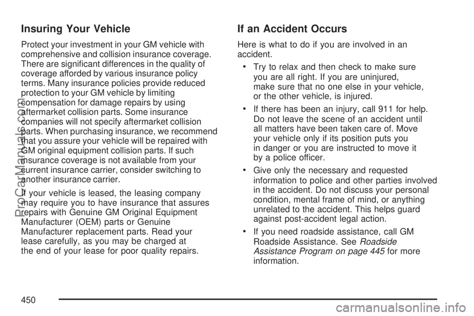 SATURN VUE 2007 Owners Manual Insuring Your Vehicle
Protect your investment in your GM vehicle with
comprehensive and collision insurance coverage.
There are signi�cant differences in the quality of
coverage afforded by various in