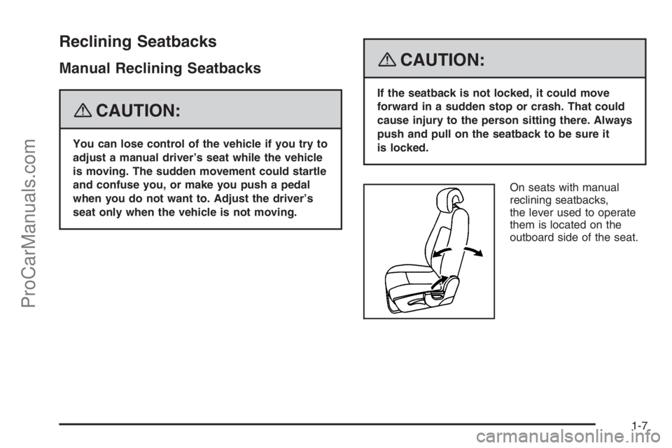 SATURN VUE 2008 User Guide Reclining Seatbacks
Manual Reclining Seatbacks
{CAUTION:
You can lose control of the vehicle if you try to
adjust a manual driver’s seat while the vehicle
is moving. The sudden movement could startl