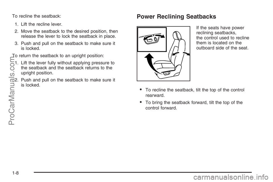 SATURN VUE 2008 User Guide To recline the seatback:
1. Lift the recline lever.
2. Move the seatback to the desired position, then
release the lever to lock the seatback in place.
3. Push and pull on the seatback to make sure it