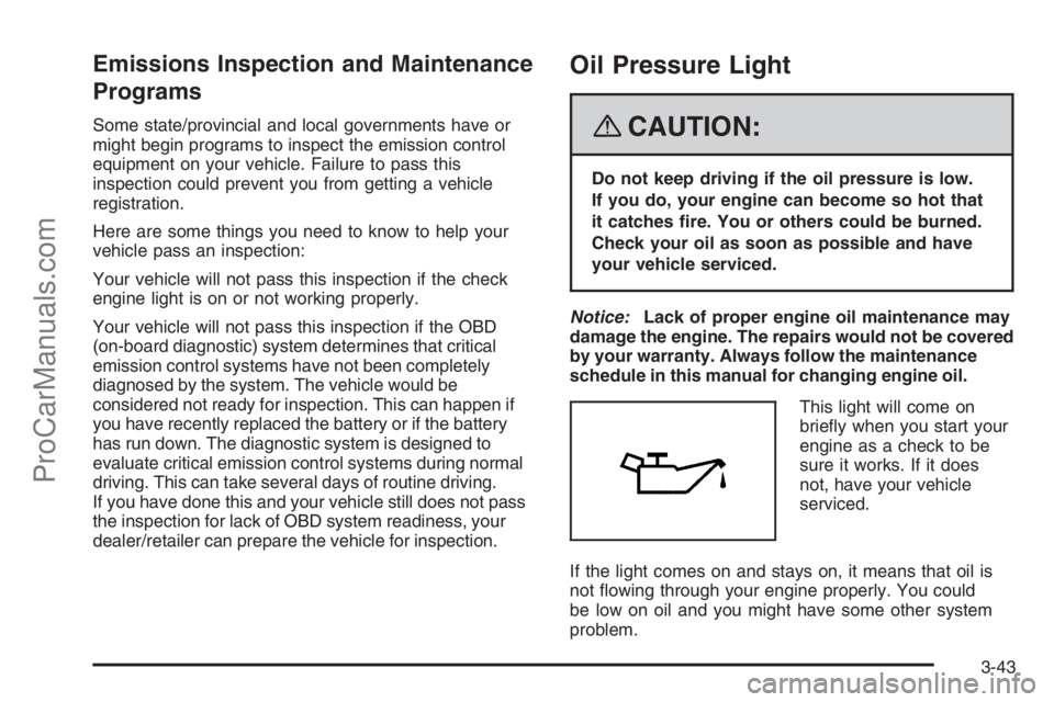 SATURN VUE 2008  Owners Manual Emissions Inspection and Maintenance
Programs
Some state/provincial and local governments have or
might begin programs to inspect the emission control
equipment on your vehicle. Failure to pass this
i