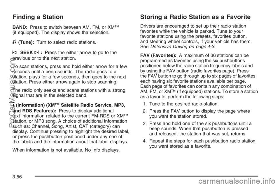 SATURN VUE 2008  Owners Manual Finding a Station
BAND:Press to switch between AM, FM, or XM™
(if equipped). The display shows the selection.
f(Tune):Turn to select radio stations.
©SEEK¨:Press the either arrow to go to the
prev