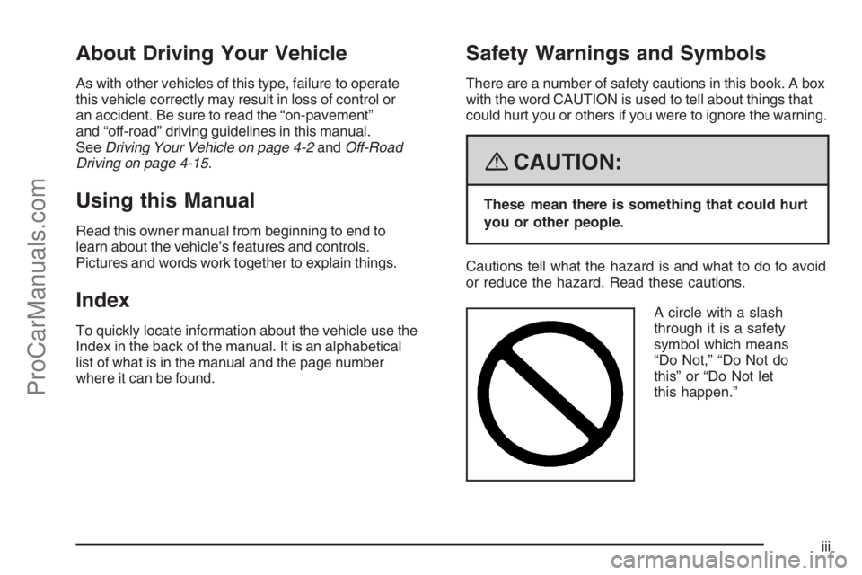 SATURN VUE 2008  Owners Manual About Driving Your Vehicle
As with other vehicles of this type, failure to operate
this vehicle correctly may result in loss of control or
an accident. Be sure to read the “on-pavement”
and “off