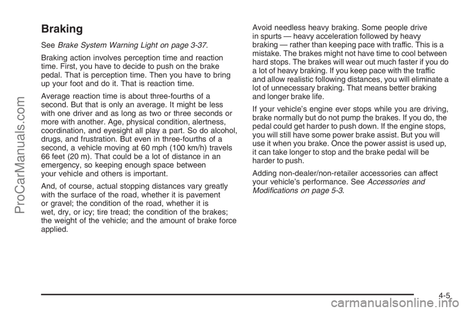 SATURN VUE 2008  Owners Manual Braking
SeeBrake System Warning Light on page 3-37.
Braking action involves perception time and reaction
time. First, you have to decide to push on the brake
pedal. That is perception time. Then you h