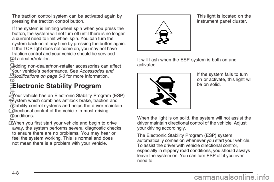 SATURN VUE 2008 Manual PDF The traction control system can be activated again by
pressing the traction control button.
If the system is limiting wheel spin when you press the
button, the system will not turn off until there is 