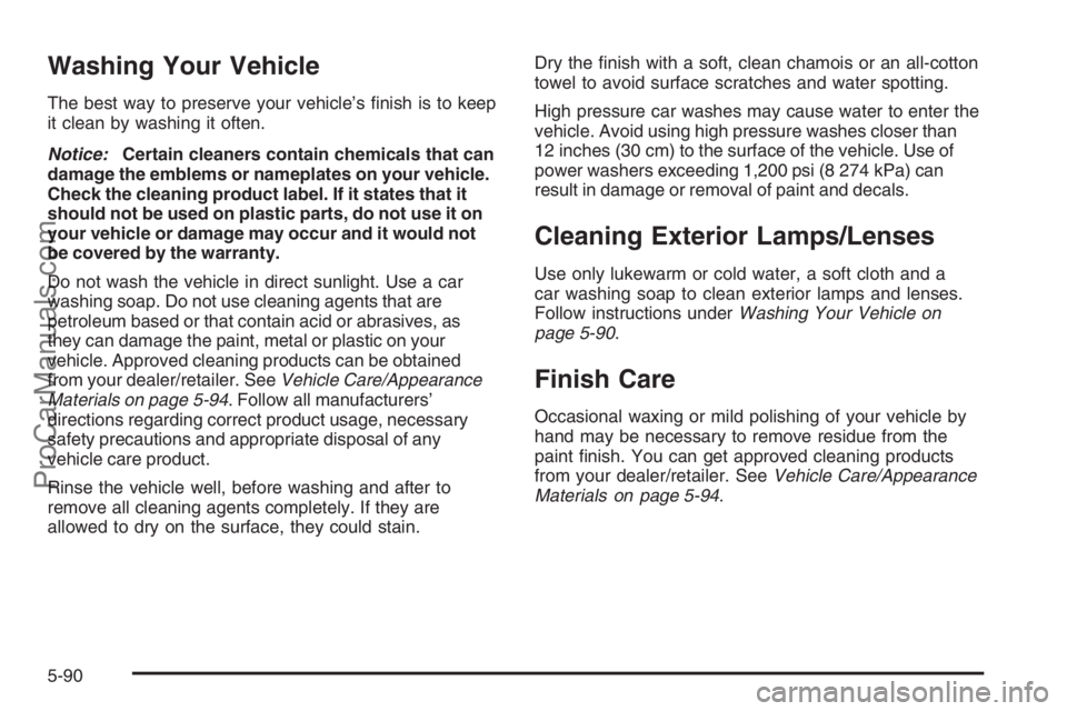 SATURN VUE 2008  Owners Manual Washing Your Vehicle
The best way to preserve your vehicle’s �nish is to keep
it clean by washing it often.
Notice:Certain cleaners contain chemicals that can
damage the emblems or nameplates on you
