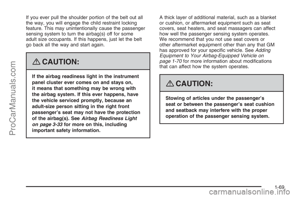 SATURN VUE 2008  Owners Manual If you ever pull the shoulder portion of the belt out all
the way, you will engage the child restraint locking
feature. This may unintentionally cause the passenger
sensing system to turn the airbag(s