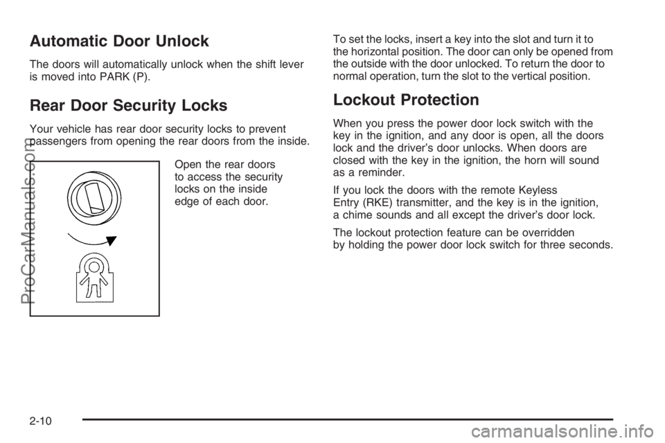 SATURN VUE 2008  Owners Manual Automatic Door Unlock
The doors will automatically unlock when the shift lever
is moved into PARK (P).
Rear Door Security Locks
Your vehicle has rear door security locks to prevent
passengers from ope