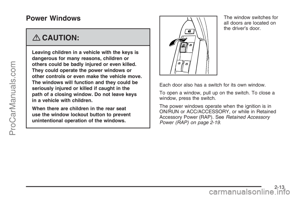 SATURN VUE 2008  Owners Manual Power Windows
{CAUTION:
Leaving children in a vehicle with the keys is
dangerous for many reasons, children or
others could be badly injured or even killed.
They could operate the power windows or
oth