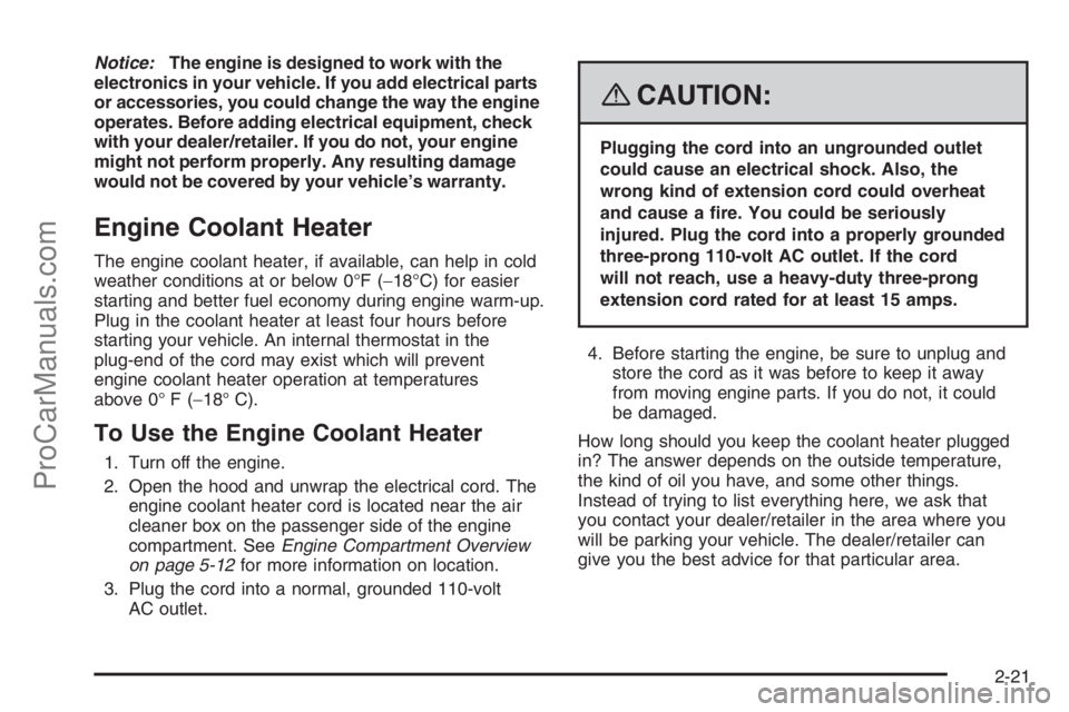 SATURN VUE 2008  Owners Manual Notice:The engine is designed to work with the
electronics in your vehicle. If you add electrical parts
or accessories, you could change the way the engine
operates. Before adding electrical equipment