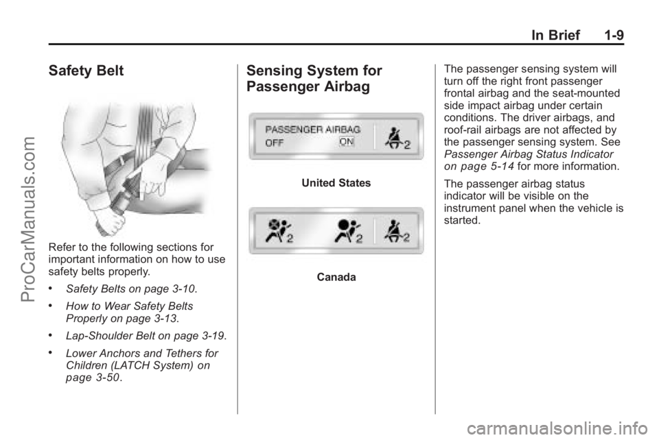 SATURN VUE 2010 Owners Manual In Brief 1-9
Safety Belt
Refer to the following sections for
important information on how to use
safety belts properly.
.Safety Belts on page 3‑10.
.How to Wear Safety Belts
Properly on page 3‑13. SATURN VUE 2010 Owners Manual In Brief 1-9
Safety Belt
Refer to the following sections for
important information on how to use
safety belts properly.
.Safety Belts on page 3‑10.
.How to Wear Safety Belts
Properly on page 3‑13.