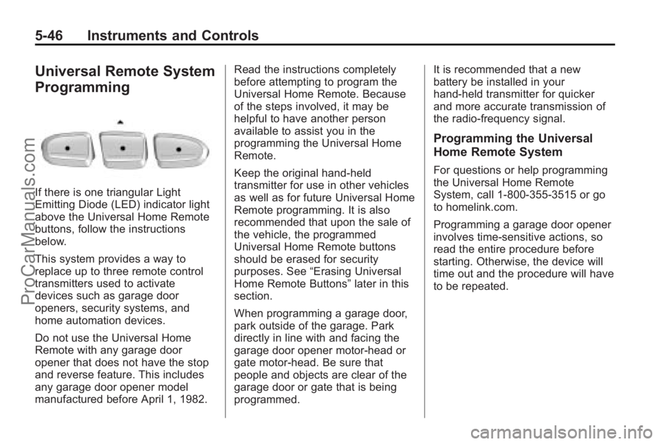 SATURN VUE 2010 Owners Manual 5-46 Instruments and Controls
Universal Remote System
Programming
If there is one triangular Light
Emitting Diode (LED) indicator light
above the Universal Home Remote
buttons, follow the instructions SATURN VUE 2010 Owners Manual 5-46 Instruments and Controls
Universal Remote System
Programming
If there is one triangular Light
Emitting Diode (LED) indicator light
above the Universal Home Remote
buttons, follow the instructions