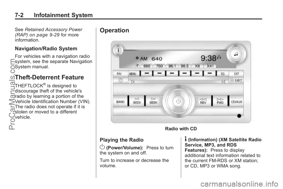 SATURN VUE 2010 Owners Manual 7-2 Infotainment System
SeeRetained Accessory Power
(RAP)on page 9‑29for more
information.
Navigation/Radio System
For vehicles with a navigation radio
system, see the separate Navigation
System man SATURN VUE 2010 Owners Manual 7-2 Infotainment System
SeeRetained Accessory Power
(RAP)on page 9‑29for more
information.
Navigation/Radio System
For vehicles with a navigation radio
system, see the separate Navigation
System man